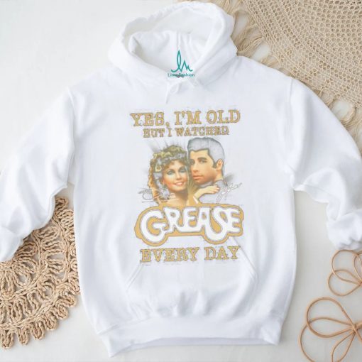 Official Product yes I’m old but I watched grease every day shirt