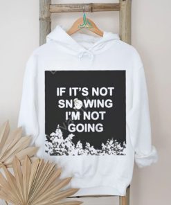 Official Product zvbear merch if it’s not snowing I’m not going shirt