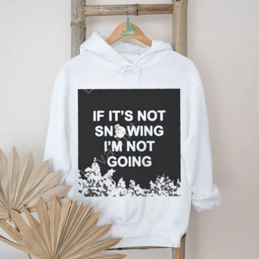 Official Product zvbear merch if it’s not snowing I’m not going shirt