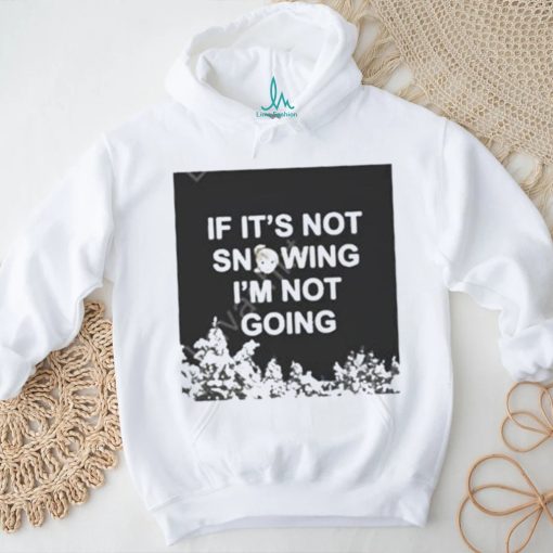 Official Product zvbear merch if it’s not snowing I’m not going shirt