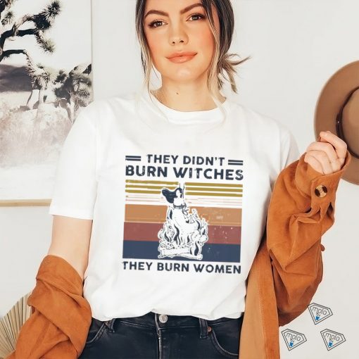 Official They Didn’t Burn Witches They Burn Women Vintage Shirt