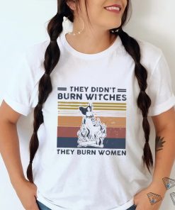 Official They Didn’t Burn Witches They Burn Women Vintage Shirt