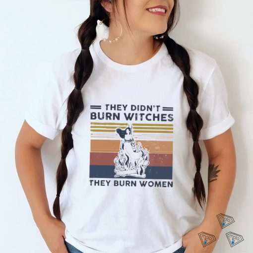 Official They Didn’t Burn Witches They Burn Women Vintage Shirt