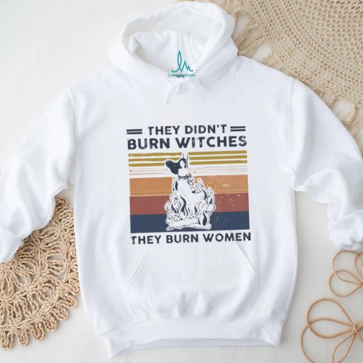 Official They Didn’t Burn Witches They Burn Women Vintage Shirt