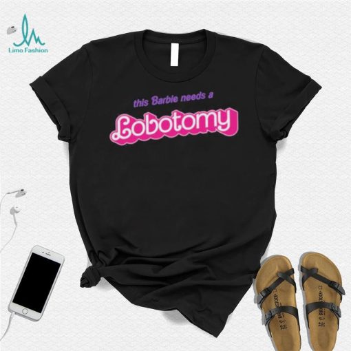 Official This Barbie Needs A Lobotomy Shirt