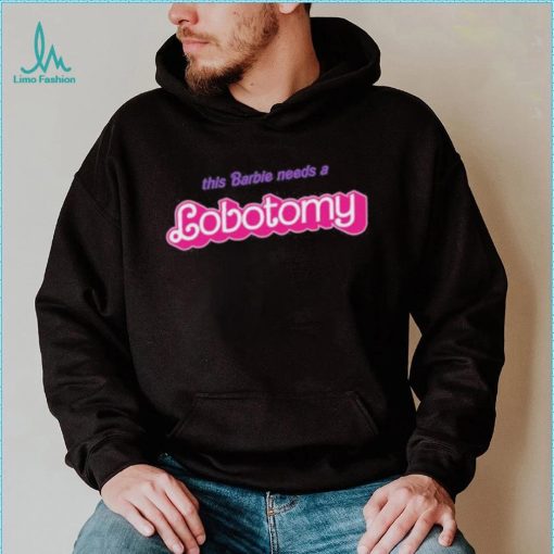Official This Barbie Needs A Lobotomy Shirt