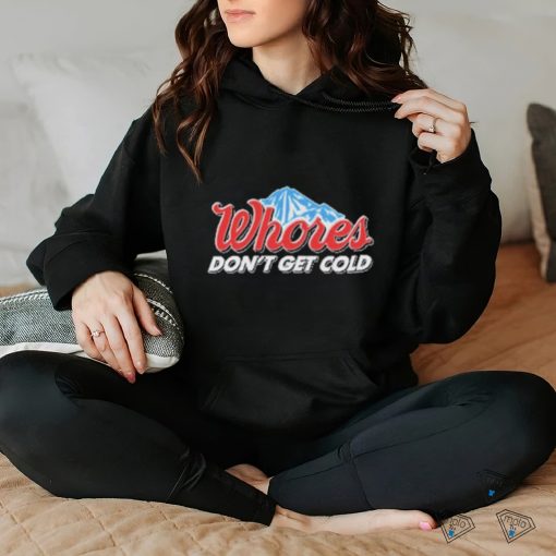 Official Unethical Threads Merch Whores Don't Get Cold Funny Shirt