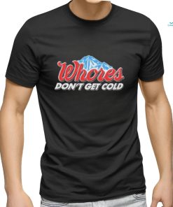 Official Unethical Threads Merch Whores Don't Get Cold Funny Shirt