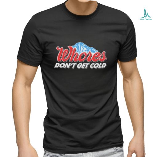 Official Unethical Threads Merch Whores Don't Get Cold Funny Shirt