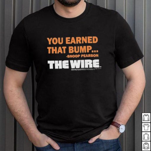 Official You Earned That Bump Snoop Pearson The Wire T Shirt