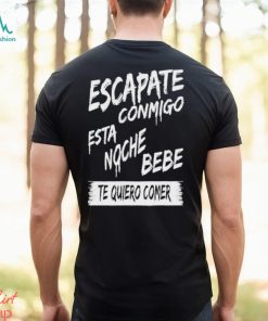 Official corridos & Bandas Escapate Conmigo Esta Noche Bebe Te Quiero Comer Shirt
