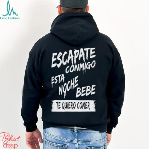 Official corridos & Bandas Escapate Conmigo Esta Noche Bebe Te Quiero Comer Shirt
