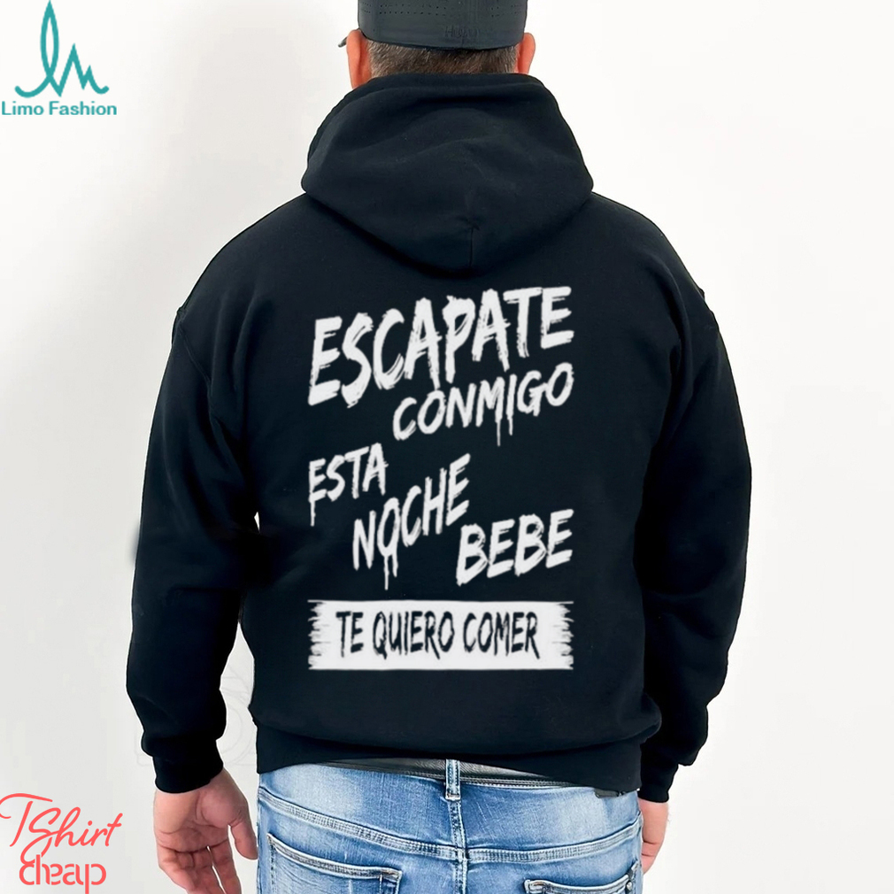 Official corridos & Bandas Escapate Conmigo Esta Noche Bebe Te Quiero Comer Shirt Official corridos & Bandas Escapate Conmigo Esta Noche Bebe Te Quiero Comer Shirt