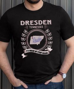 Official dresden tennessee dresden It’s where my story begins shirt