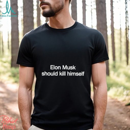 Official elon Musk Should Kill Himself Shirt