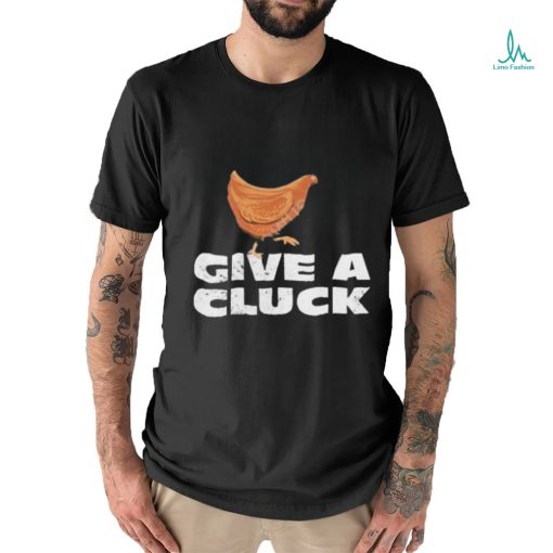 Official give A Cluck Shirt