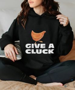 Official give A Cluck Shirt