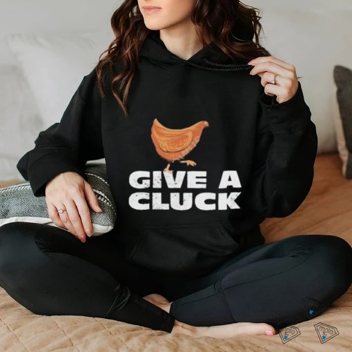 Official give A Cluck Shirt