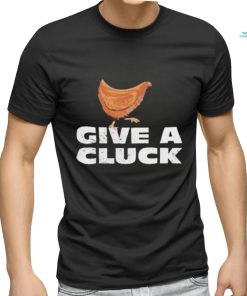 Official give A Cluck Shirt