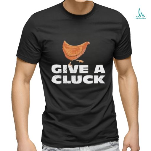 Official give A Cluck Shirt