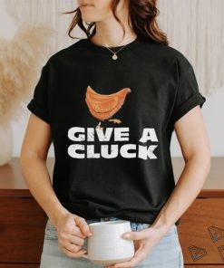 Official give A Cluck Shirt