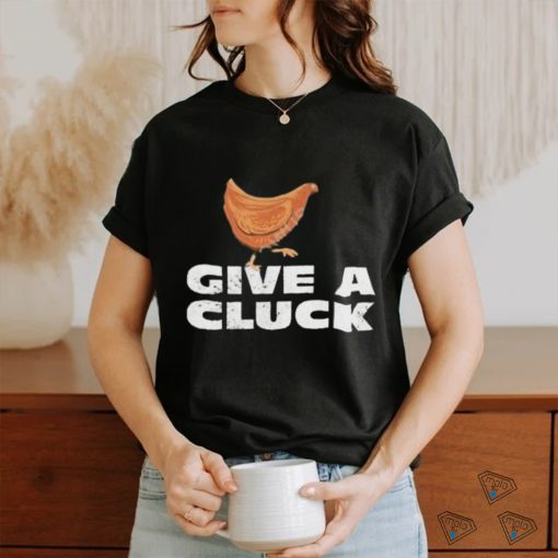 Official give A Cluck Shirt