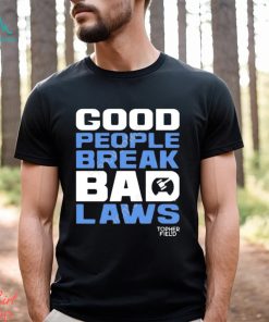 Official good people break bad laws topher field Shirt