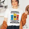 Official handball the only sport where bruises are a badge of honor shirt