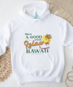 Official have A Good Relax Hawaii Shirt