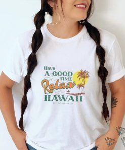 Official have A Good Relax Hawaii Shirt