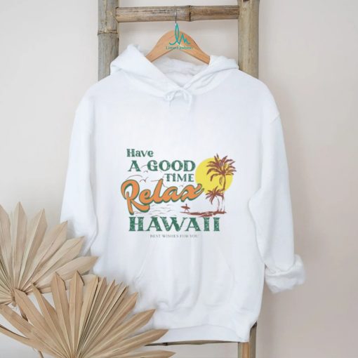 Official have A Good Relax Hawaii Shirt