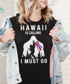 Official hawaii is calling I must go Bigfoot flag shirt