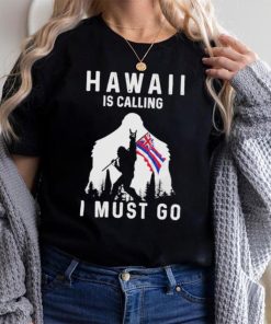 Official hawaii is calling I must go Bigfoot flag shirt