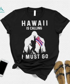 Official hawaii is calling I must go Bigfoot flag shirt