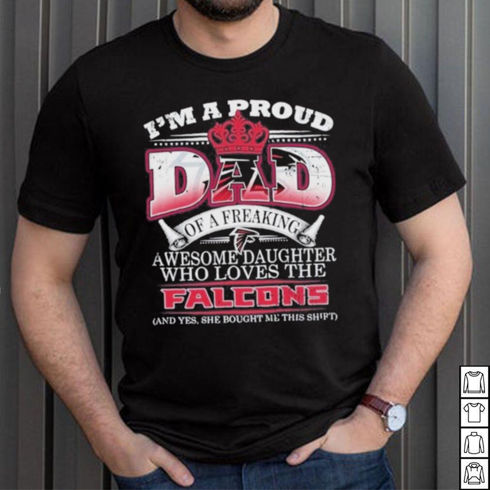 Official i Am A Proud Dad Of A Freaking Awesome Daughter Who Loves The  Atlanta Falcons Shirt - Limotees