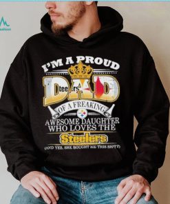 I am a proud Dad of an awesome daughter Steelers shirt, hoodie