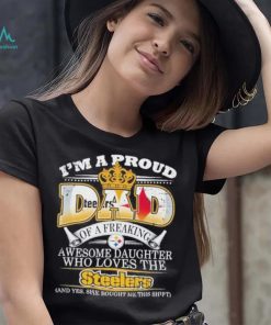 I'm A Proud Dad Of A Freaking Awesome Daughter Who Loves The Steelers T  Shirts, Hoodie, Sweatshirt & Mugs