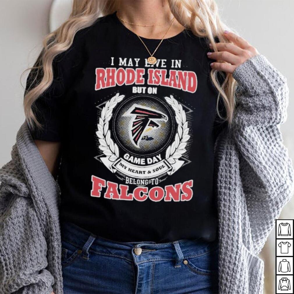 Official i May Live In Rhode Island But On Game Day My Heart _ Soul Belongs  To Atlanta Falcons Shirt - Limotees