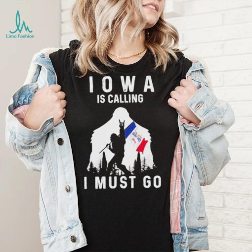 Official iowa is calling I must go Bigfoot flag shirt