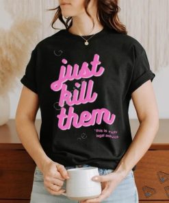 Official just Kill Them This Is Not Legal Advice Tee Shirt