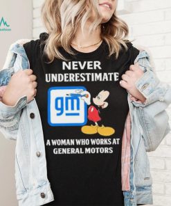 Official mickey Mouse Never underestimate a woman who works at General Motors shirt