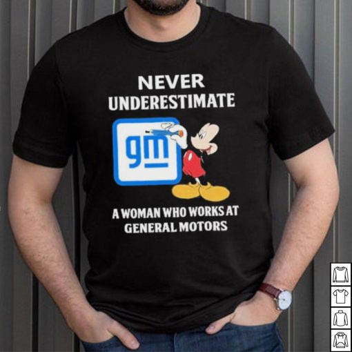 Official mickey Mouse Never underestimate a woman who works at General Motors shirt