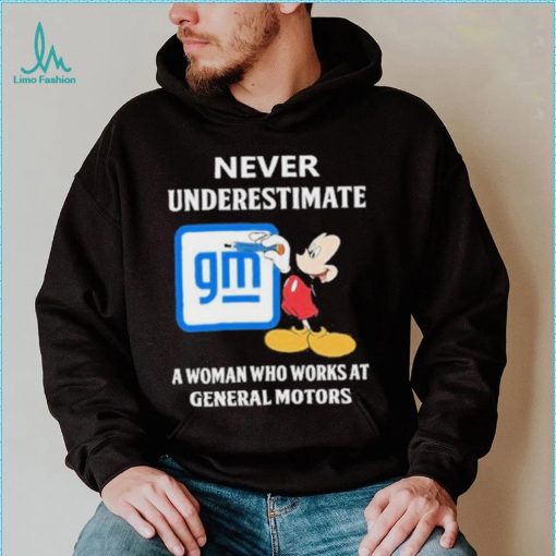 Official mickey Mouse Never underestimate a woman who works at General Motors shirt