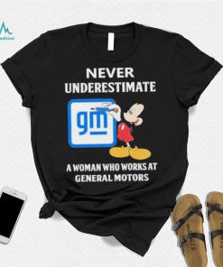 Official mickey Mouse Never underestimate a woman who works at General Motors shirt