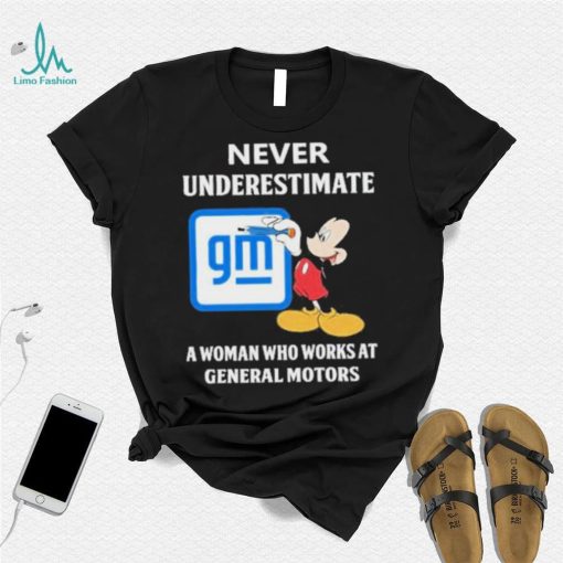 Official mickey Mouse Never underestimate a woman who works at General Motors shirt