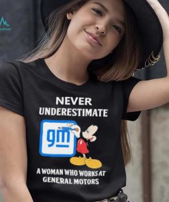 Official mickey Mouse Never underestimate a woman who works at General Motors shirt