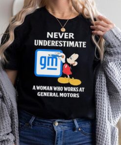 Official mickey Mouse Never underestimate a woman who works at General Motors shirt