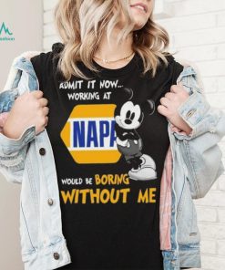 Official mickey mouse admit it now working at napa would be boring without me Shirt