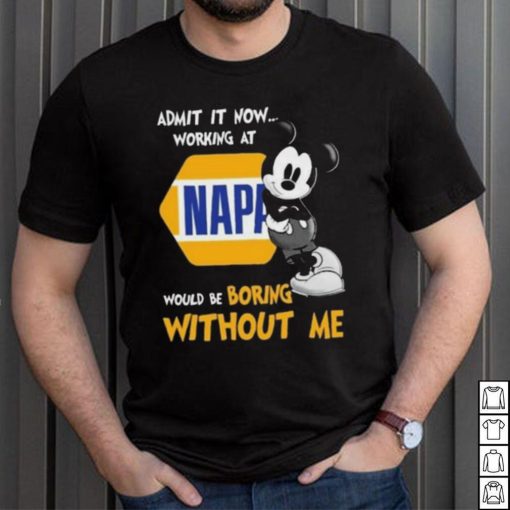 Official mickey mouse admit it now working at napa would be boring without me Shirt