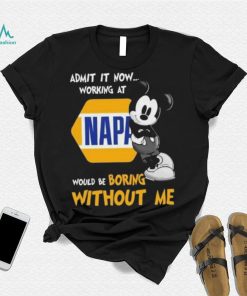 Official mickey mouse admit it now working at napa would be boring without me Shirt